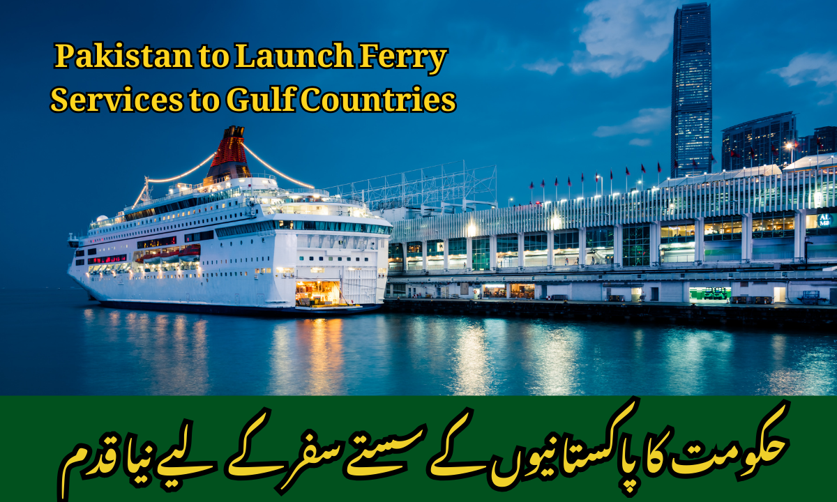 Pakistan to Launch Ferry Services to Gulf Countries – A New Travel Option for Expats and Pilgrims